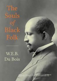 Ebook The Souls of Black Folk di W.E.B. Du Bois edito da Ali Ribelli Edizioni