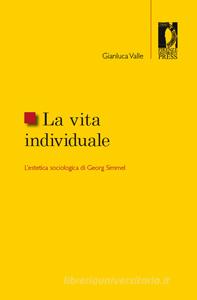 Ebook La vita individuale di Valle, Gianluca edito da Firenze University Press