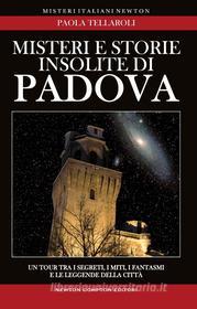 Ebook Misteri e storie insolite di Padova di Paola Tellaroli edito da Newton Compton Editori