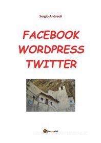 Ebook Facebook, Wordpress, Twitter per comunicare di Sergio Andreoli edito da Youcanprint