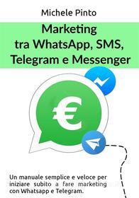 Ebook Marketing tra Whatsapp, SMS, Telegram e Messenger di Michele Pinto edito da Wizards and Black Holes
