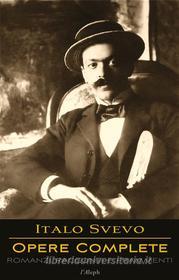 Ebook Italo Svevo: Opere Complete - Romanzi, Racconti e Frammenti di Italo Svevo edito da l&apos;Aleph