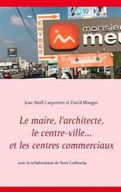 Ebook Le maire, l&apos;architecte, le centre-ville... et les centres commerciaux di Jean-Noël Carpentier, David Mangin edito da Books on Demand