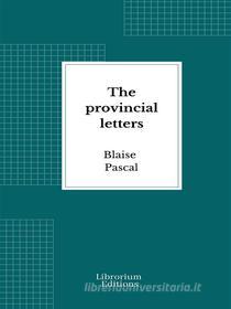 Ebook The provincial letters di Blaise Pascal edito da Librorium Editions