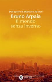 Ebook Il mondo senza inverno di Bruno Arpaia edito da Guanda