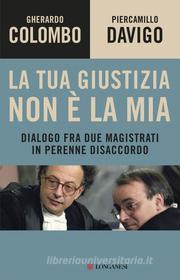 Ebook La tua giustizia non è la mia di Gherardo Colombo, Piercamillo Davigo edito da Longanesi