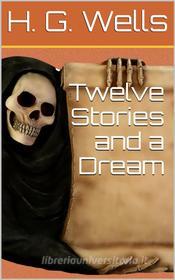 Ebook Twelve Stories and a Dream di H. G. Wells edito da iOnlineShopping.com