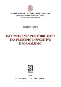 Ebook Incompetenza per territorio tra principio dispositivo e formalismo- e-Book di Giulia Di Fazzio edito da Giappichelli Editore