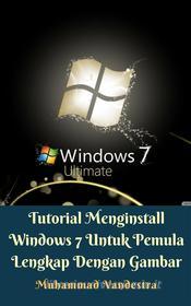 Ebook Tutorial Menginstall Windows 7 Untuk Pemula Lengkap Dengan Gambar di Muhammad Vandestra edito da Dragon Promedia