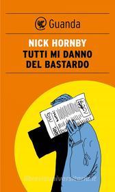 Ebook Tutti mi danno del bastardo di Nick Hornby edito da Guanda