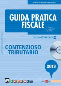 Ebook Guida pratica fiscale Contenzioso Tributario 2013 di R. Lunelli, A. Missoni, L. Lunelli edito da IlSole24Ore