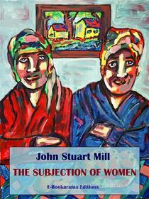 Ebook The Subjection of Women di John Stuart Mill edito da E-BOOKARAMA