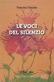 Ebook Le voci del silenzio di Francesca Vazzoler edito da Youcanprint