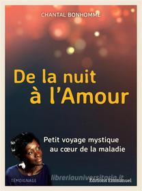 Ebook De la nuit à l&apos;amour di Chantal Bonhomme edito da Éditions de l&apos;Emmanuel