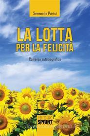 Ebook La lotta per la felicità di Serenella Parisi edito da Booksprint