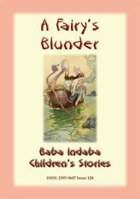 Ebook A FAIRY'S BLUNDER - A Children’s Fairy Story di Anon E Mouse edito da Abela Publishing