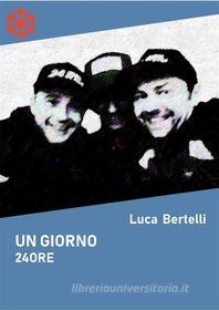 Ebook Un giorno 24 ore di Luca Bertelli edito da Edizioni Leucotea