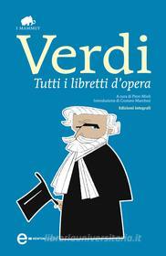 Ebook Tutti i libretti d'opera di Giuseppe Verdi edito da Newton Compton Editori