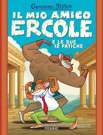 Ebook Il mio amico Ercole e le sue 12 fatiche di Stilton Geronimo edito da Piemme