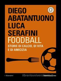 Ebook Foodball di Diego Abatantuono, Luca Serafini, Corriere della Sera edito da Corriere della Sera