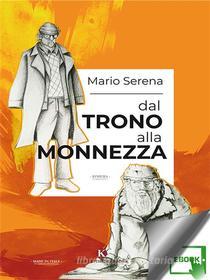Ebook Dal trono alla monnezza di Mario Serena edito da Kimerik