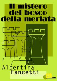 Ebook Il mistero del bosco della Merlata di Albertina Fancetti edito da MilanoNera