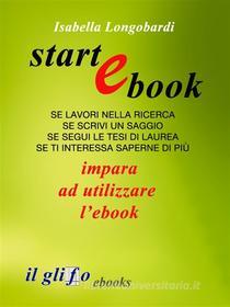 Ebook StartEbook: impara a utilizzare l'ebook di Isabella Longobardi edito da il glifo ebooks