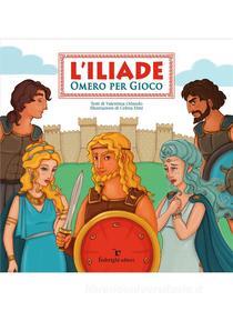 Ebook L&apos;Iliade – Omero Per Gioco di Valentina Orlando, Celina Elmi edito da Federighi Editori