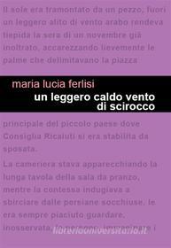 Ebook Un leggero caldo vento di scirocco di Maria Lucia Ferlisi edito da Edizioni Leucotea