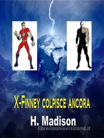 Ebook X-Finney Colpisce Ancora di H. Madison edito da Revival Waves of Glory