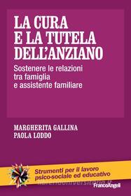 Ebook La cura e la tutela dell'anziano. di Margherita Gallina, Paola Loddo edito da Franco Angeli Edizioni