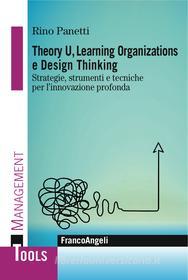 Ebook Theory U,  Learning Organizations e Design Thinking di Rino Panetti edito da Franco Angeli Edizioni