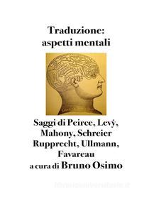 Ebook Traduzione: aspetti mentali. di Bruno Osimo edito da Bruno Osimo