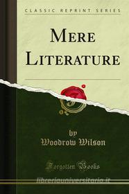 Ebook Mere Literature di Woodrow Wilson edito da Forgotten Books