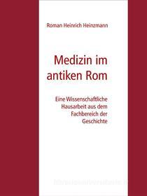 Ebook Medizin im antiken Rom di Roman Heinrich Heinzmann edito da Books on Demand