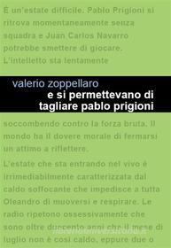 Ebook E si permettevano di tagliare Pablo Prigione di Valerio Zoppellaro edito da Edizioni Leucotea