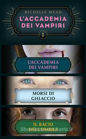 Ebook L'Accademia dei Vampiri (cofanetto) I di Mead Richelle edito da Rizzoli