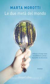 Ebook Le due metà del mondo di Marta Morotti edito da HarperCollins Italia