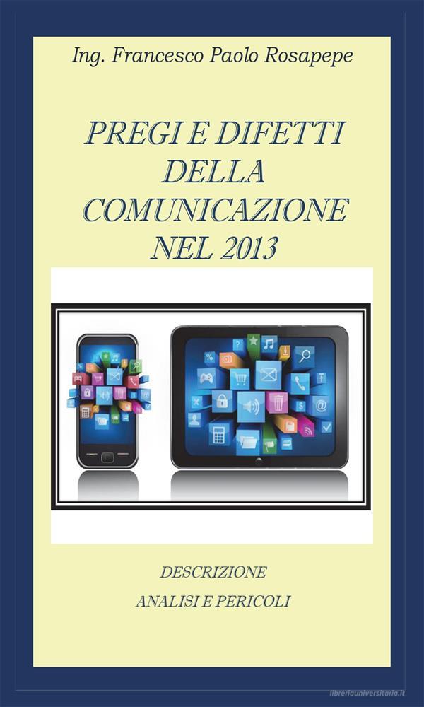 Ebook Pregi e difetti della comunicazione nel 2013 di Francesco Paolo Rosapepe edito da Youcanprint