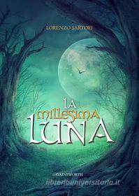 Ebook La Millesima Luna di Lorenzo Sartori edito da Gainsworth Publishing