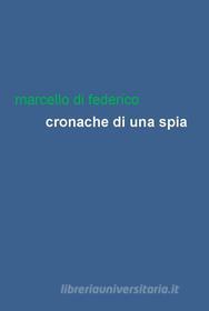 Ebook Cronache di una spia di Marcello Di Federico edito da Edizioni Leucotea