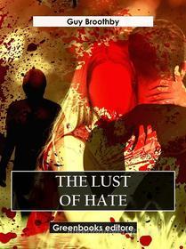 Ebook The Lust of Hate di Guy Broothby edito da Greenbooks Editore