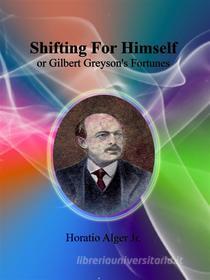 Ebook Shifting For Himself di Horatio Alger Jr. edito da Horatio Alger Jr.
