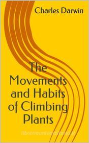 Ebook The Movements and Habits of Climbing Plants di Charles Darwin edito da shakir