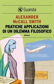 Ebook Pratiche applicazioni di un dilemma filosofico di Alexander McCall Smith edito da Guanda