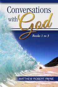 Ebook Conversations with God Books 1 to 3 di Matthew Robert Payne edito da RWG Publishing