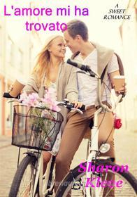 Libro Ebook L'amore Mi Ha Trovato di Sharon Kleve di Sharon Kleve