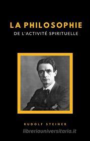 Ebook La philosophie de l&apos;activité spirituelle (traduit) di Rudolf Steiner edito da anna ruggieri