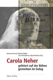 Ebook Carola Neher - gefeiert auf der Bühne, gestorben im Gulag di Bettina Nir-Vered edito da Lukas Verlag für Kunst- und Geistesgeschichte