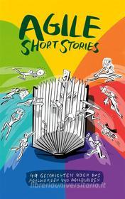 Ebook Agile Short Stories di Gerhard Wohland, Miriam Sasse, Joachim Pfeffer, Siegfried Kaltenecker, Jutta Eckstein, Daniel Mezick, Veronika Kotrba, Ralph Miarka, Petra Berleb, Thomas van der Burg, Judith Andresen, Kathinka Best, Hendrik Bornholdt, Susanne Bretfeld, Conny Dethloff, Jean Michel Diaz, Philipp Diebold, Sabrina Dittrich, Alexander Dobry, Julia Dorenkamp, Frank Edelkraut, Claudia Eisinger, Heinz Erretkamps, Masud Fazal-Baqaie, Peter Gfader, Monika Grosser, Philipp Hammerer, Christian Heidemeyer, Chereen Heinrich-Cibis, Philipp Hohl, Marion Janotta, Jan Köster, Dina Kohler, Sabina Lammert, Cosima Laube, Alexa Lorenz, Dominik Maximini, Janna Philipp, Juliane Pilster, Carolin Salz, Frank Sazama, Alisa Stolze, Veronika Unterrainer, Klaus Wybranietz edito da Books on Demand